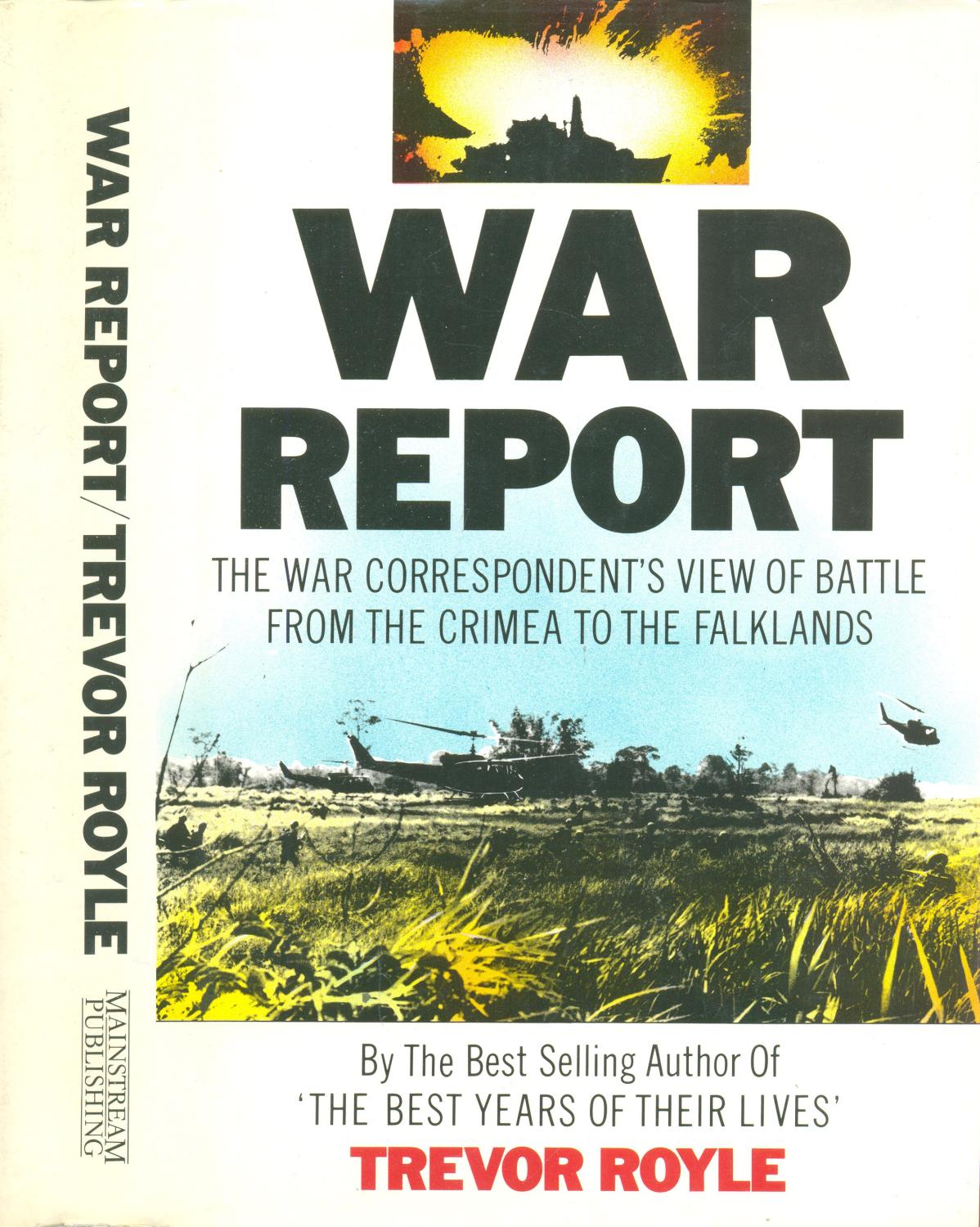 War Report: The War Correspondent's View of Battle from Crimea to the Falklands