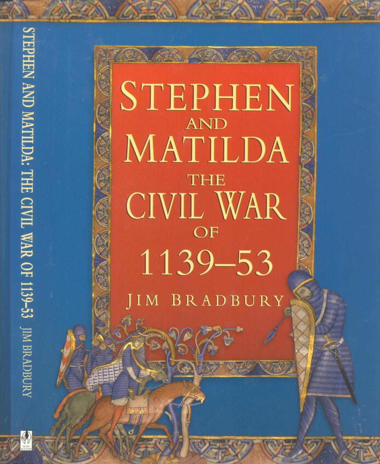Stephen and Matilda - The Civil War of 1139-53