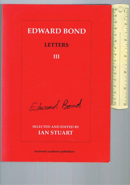 Edward Bond Letters Volume III - BOND, Edward, STUART, Ian (Editor)