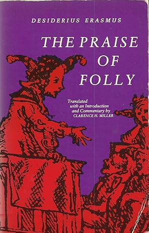an analysis of the praise of folly by desiderius erasmus Study guide and teaching aid for desiderius erasmus: the praise of folly featuring document text, summary, and expert commentary. an analysis of the praise of folly by desiderius erasmus Study guide and teaching aid for desiderius erasmus: the praise of folly featuring document text, summary, and expert commentary.