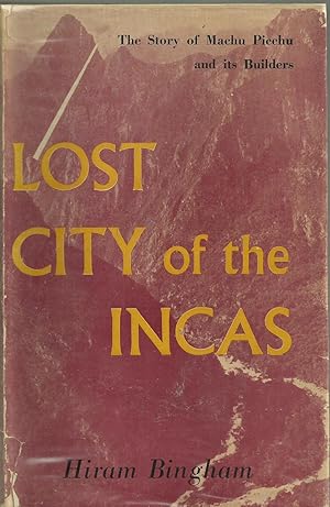 Lost City Of The Incas The Story Of Machu Picchu And Its