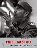 Fidel Castro: Vaterland oder Tod