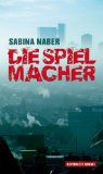 Die Spielmacher Kriminalroman - Sabina Naber