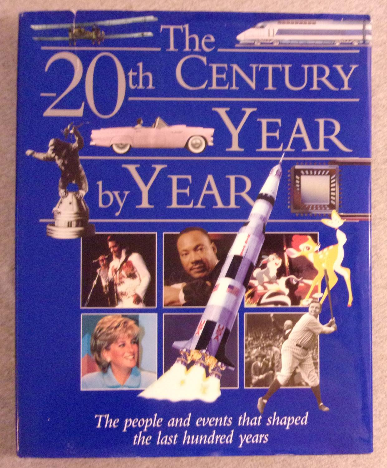 The 20th Century Year by Year: The Family Guide to the People and Events That Shaped the Last Hundred Years
