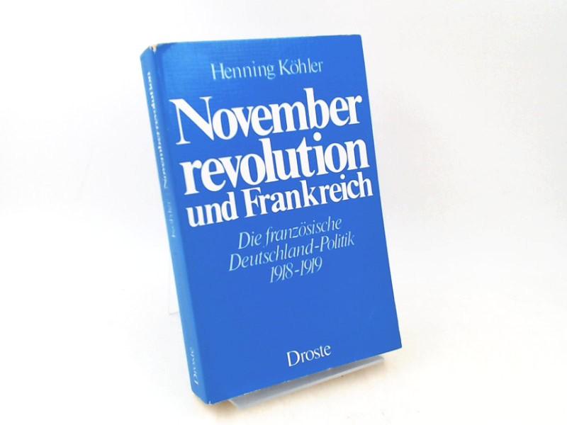 Novemberrevolution und Frankreich. Die französische Deutschland-Politik 1918-1919