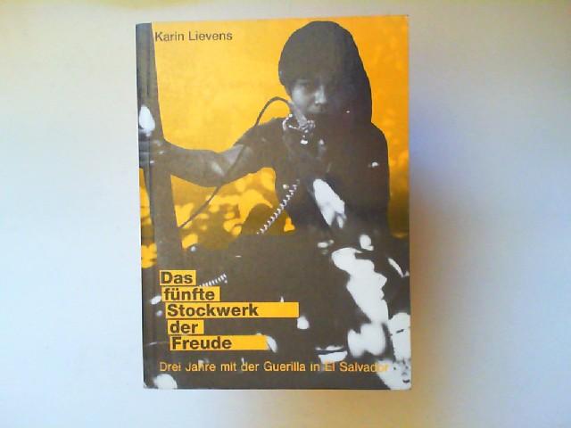 Das fünfte Stockwerk der Freude : drei Jahre mit der Guerilla in El Salvador. Ediciones Sistema Radio Venceremos (Hrsg.) - Lievens, Karin