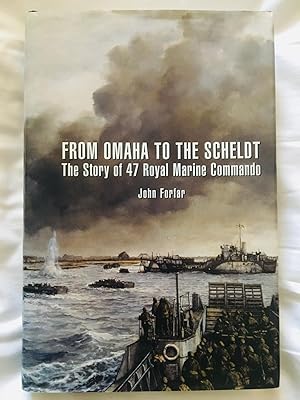 From Omaha to the Scheldt: The Story of 47 Royal Marine Commando during WWII (Updated Edition)