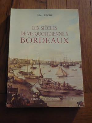 Dix siècles de vie quotidienne à Bordeaux