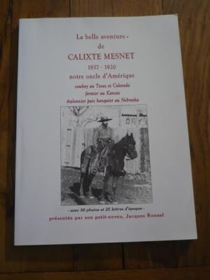 LA BELLE AVENTURE DE CALIXTE MESNET 1857 1920 NOTRE ONCLE D AMERIQUE. Cowboy au Texas et Colorado...