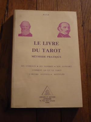 LE LIVRE DU TAROT. METHODE PRATIQUE. Ses symboles. Ses nombres. Son alphabet. Comment on lit le t...