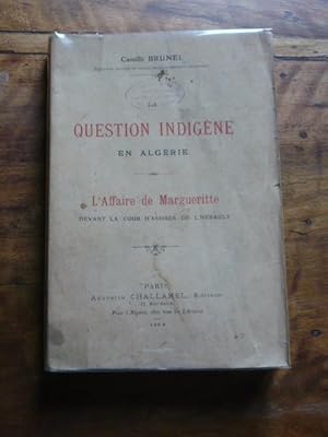 La question indigène en Algérie. L affaire de Margueritte devant la Cour d Assises de l Hérault