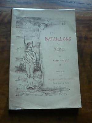 LES BATAILLONS DE REIMS 1791 1794. Essai suivi d une Précieuse liste des Rémois morts pour la patrie