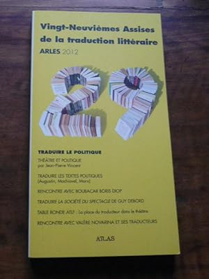 Vingt-Neuvièmes Assises de la traduction littéraire (Arles 2012). TRADUIRE LE POLITIQUE