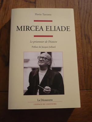 MIRCEA ELIADE. Le prisonnier de l histoire