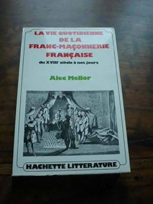 La vie quotidienne de la Franc-Maçonnerie française du XVIIIè siècle à nos jours