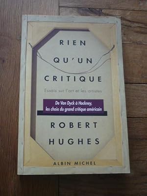 RIEN QU UN CRITIQUE. Essais sur l art et les artistes. De Van Dyck à Hockney, les choix du grand ...