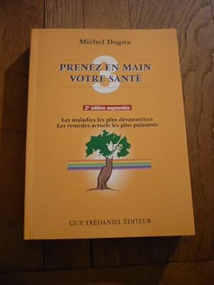 PRENEZ VOTRE SANTE EN MAIN. Tome 3 : Les maladies les plus dévastatrices. Les remèdes actuels les...