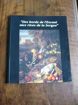 Des bords de l Escaut aux rives de la Sorgue. 1ère exposition : Les anciens du XVIème au XIXème s...