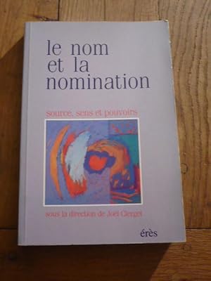 LE NOM ET LA NOMINATION. Source, sens et pouvoirs