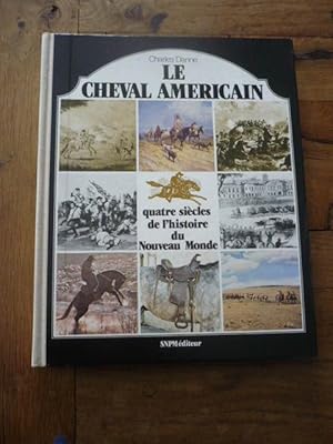 LE CHEVAL AMERICAIN. Quatre siècles de l'histoire du Nouveau Monde