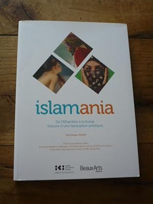 ISLAMANIA. De l Alhambra à la burqa, histoire d une fascination artistique