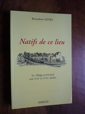 NATIFS DE CE LIEU. Le village provençal aux XVIIe et XVIIIe siècles