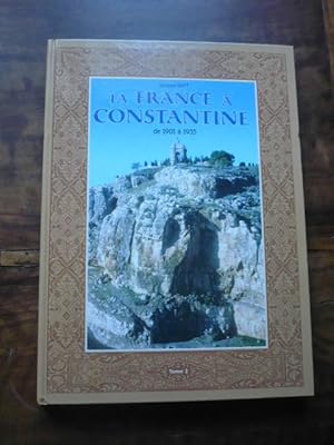 LA FRANCE A CONSTANTINE de 1901 à 1935 (Tome 2)