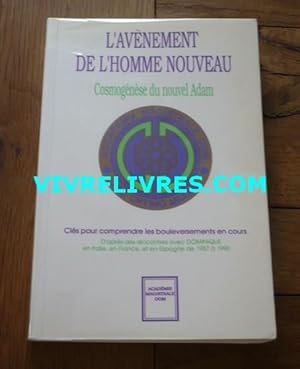 L'avènement de l'homme nouveau. Cosmogénèse du nouvel Adam. Clés pour comprendre les bouleverseme...