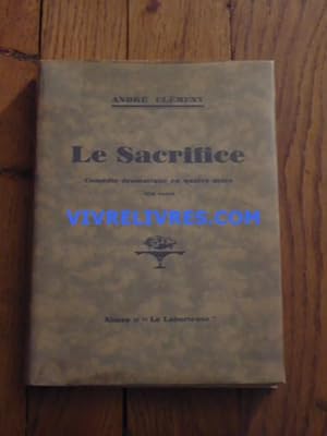 LE SACRIFICE. Comédie dramatique en quatre actes (en vers)