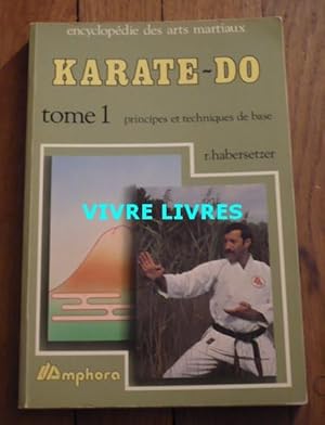 KARATE-DO. Tome 1 : les principes et techniques de base