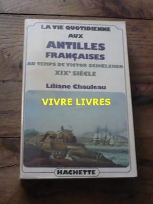 La vie quotidienne aux Antilles Françaises au temps de Victor Schoelcher. XIXè siècle