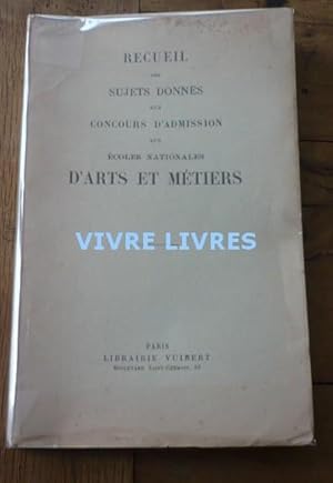 RECUEIL DES SUJETS DONNÉS AUX CONCOURS D'ADMISSION AUX ECOLES NATIONALES D'ARTS ET MÉTIERS