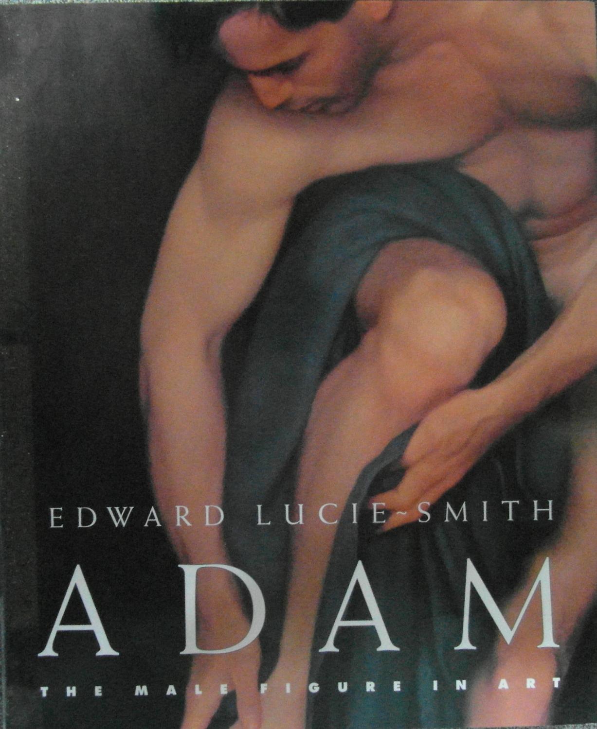 Adam the Male Figure in Art: Lucie-Smith, Edward