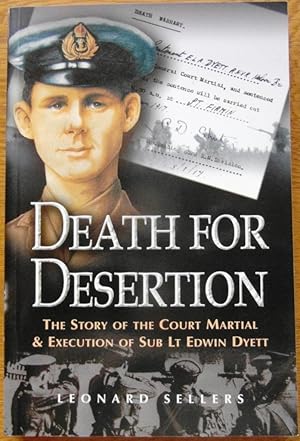 Death for Desertion the Story of the Court Marshall and Execution of Sub Lt Edwin Dyett