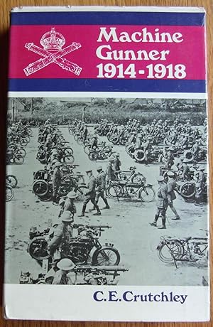 Machine-Gunner 1914-1918: Personal Experiences of the Machine Gun Corps