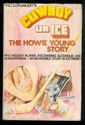 Phil Loranger's Cowboy on Ice: The Howie Young Story