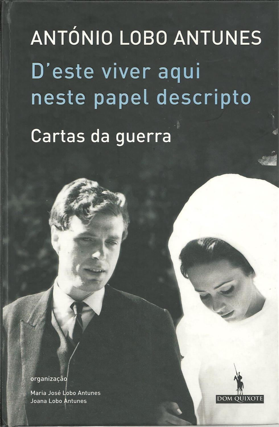 D'ESTE VIVER AQUI NESTE PAPEL DESCRIPTO - CARTAS DA GUERRA - ANTUNES, António Lobo