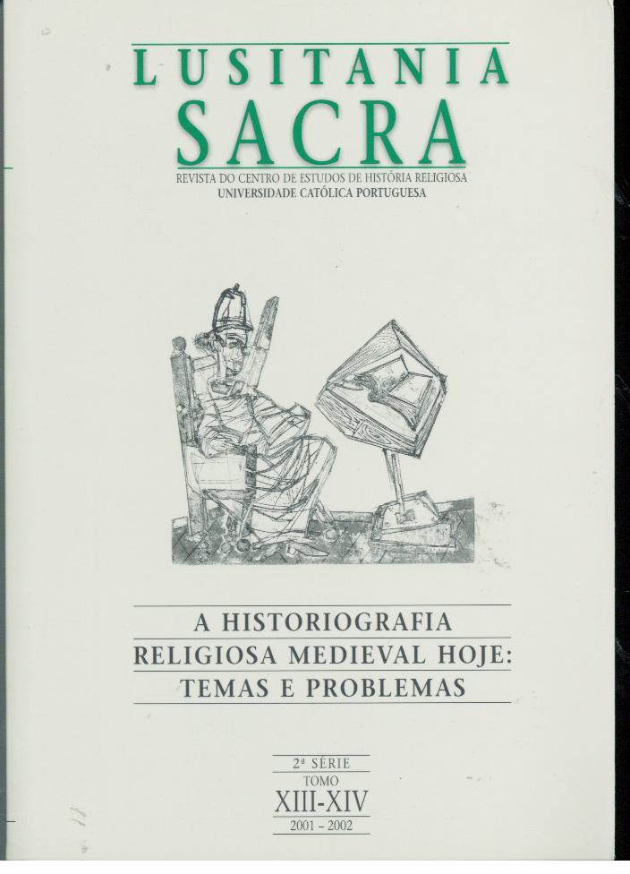 LUSITANIA SACRA. Revista do Centro de Estudos de História Religiosa. 2ª Série. Tomo XIII - XIV. A HISTORIOGRAFIA RELIGIOSA MEDIEVAL HOJE: TEMAS E PROBLEMAS2001 - REVISTA