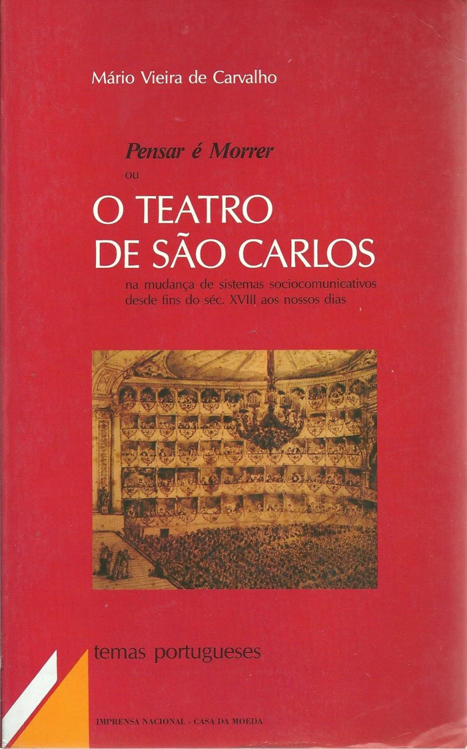 PENSAR É MORRER OU O TEATRO DE SÃO CARLOS na mudança de sistemas sociocomunicativos desde fins do séc. XVIII aos nossos dias - CARVALHO, Mário Vieira de