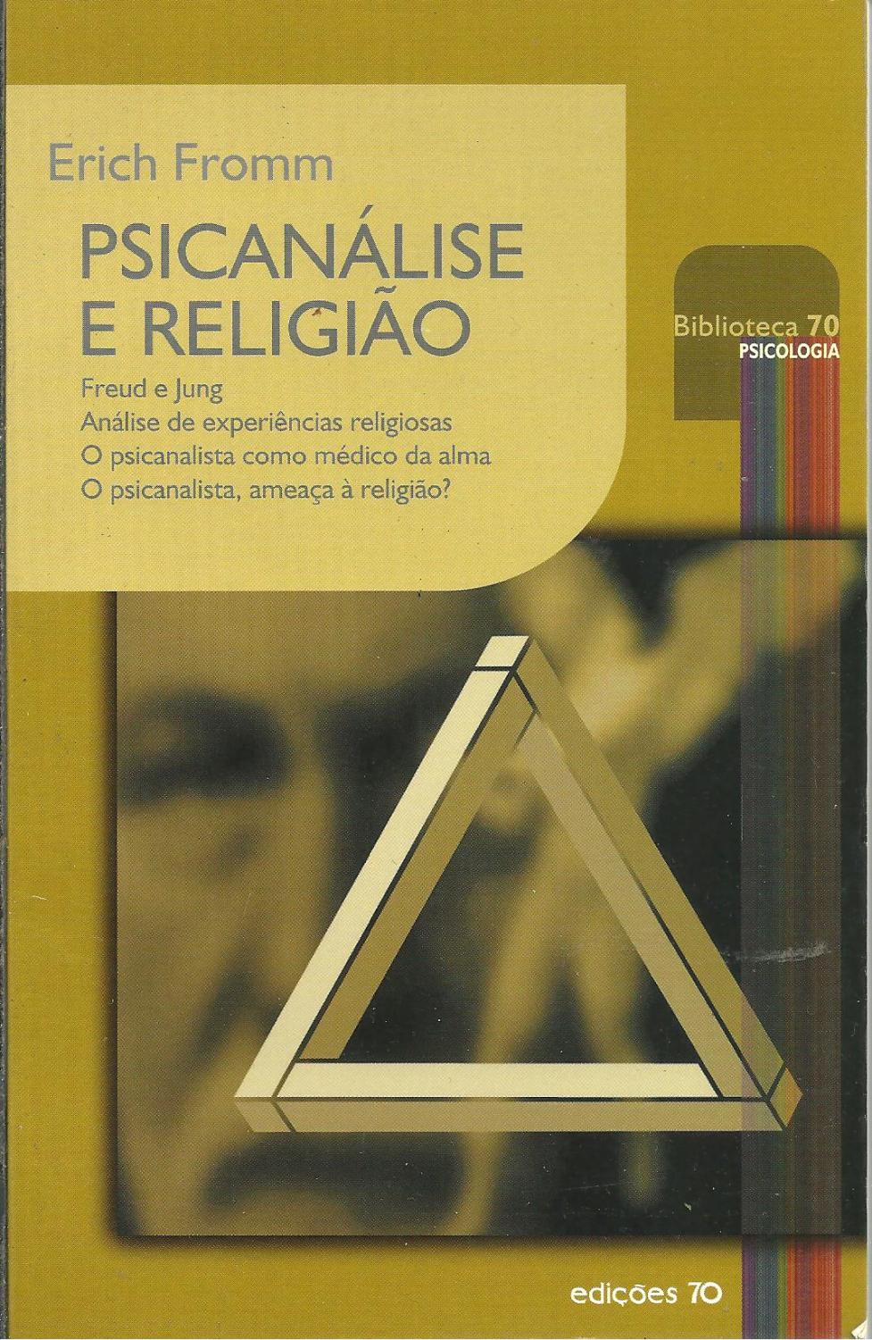 PSICANÁLISE E RELIGIÃO: Freud e Jung. Análise de experiências religiosas. O psicanalista como médico da alma. O psicanalista, ameaça à religião? - FROMM, Erich