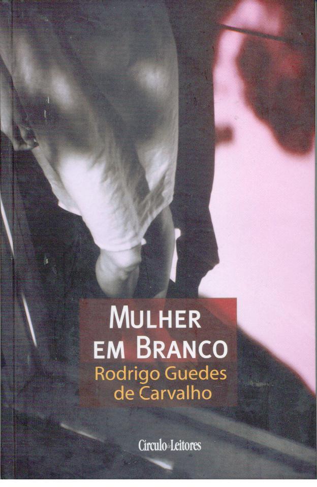 MULHER EM BRANCO - CARVALHO, Rodrigo Guedes de