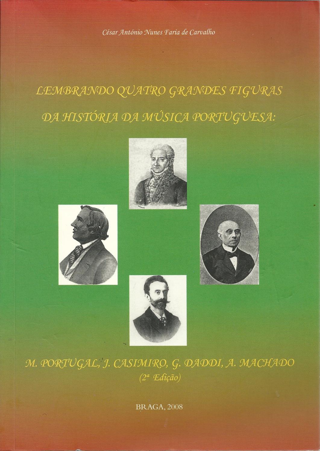 LEMBRANDO QUATRO GRANDES FIGURAS DA HISTÓRIA DA MÚSICA PORTUGUESA: M. Portugal, J. Casimiro, G. Daddi, A. Machado - CARVALHO, César António Nunes Faria de