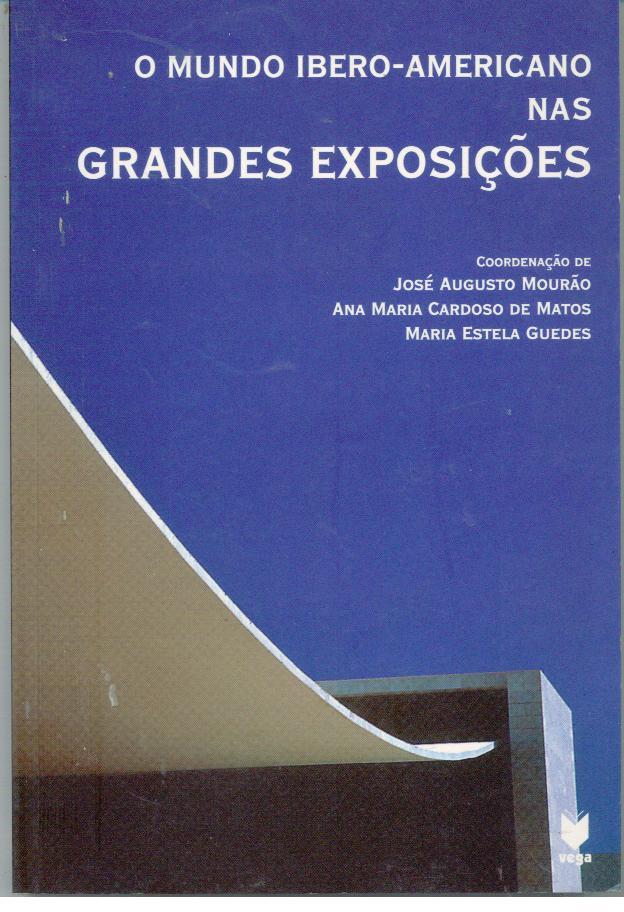 O MUNDO IBERO-AMERICANO NAS GRANDES EXPOSIÇÕES - MOURÃO & MATOS & GUEDES, José Augusto - Ana Maria Cardoso - Maria Estela (Coordenação de)