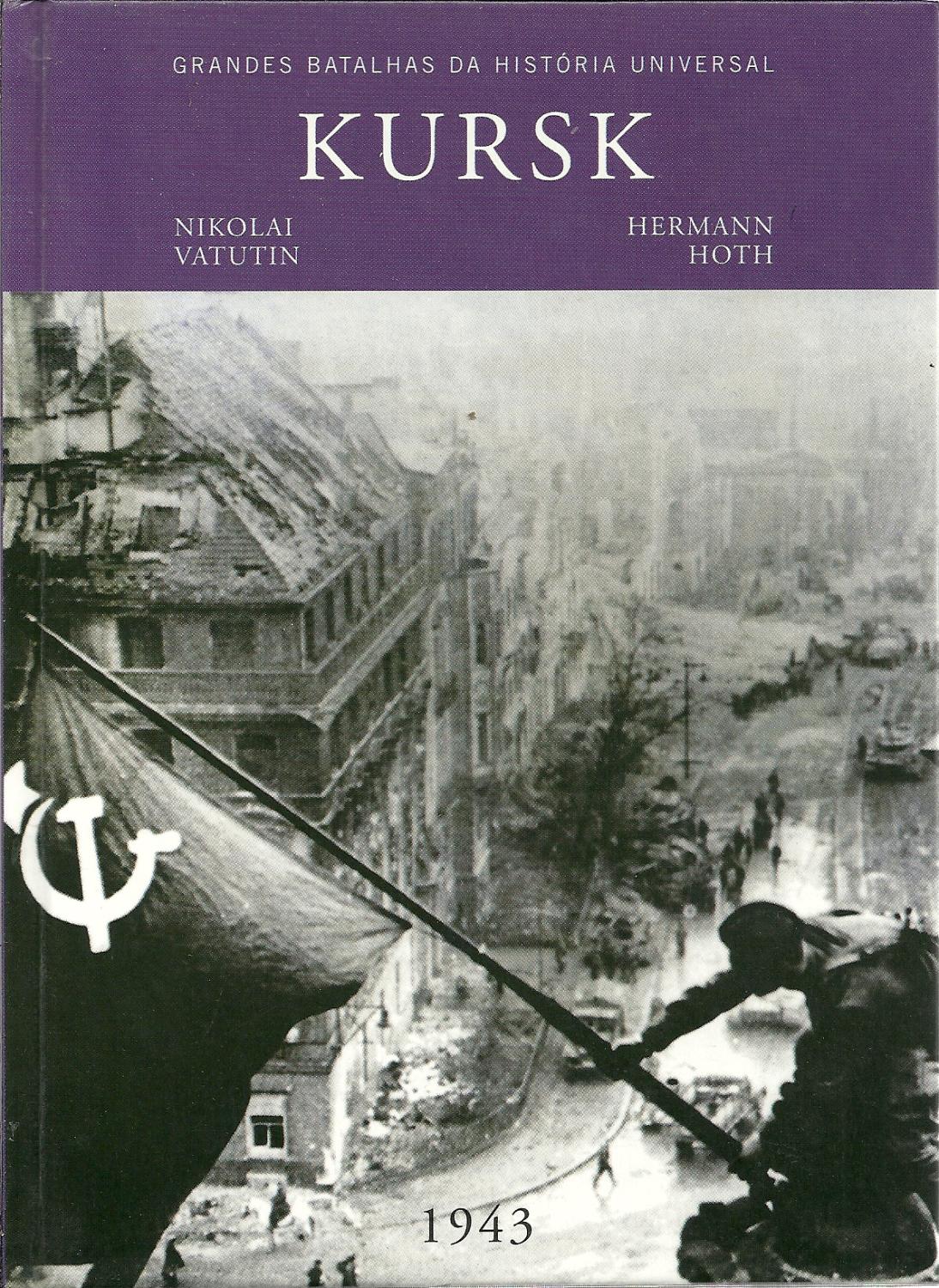 GRANDES BATALHAS DA HISTÓRIA UNIVERSAL. KURSK. 1943 - VÁRIOS
