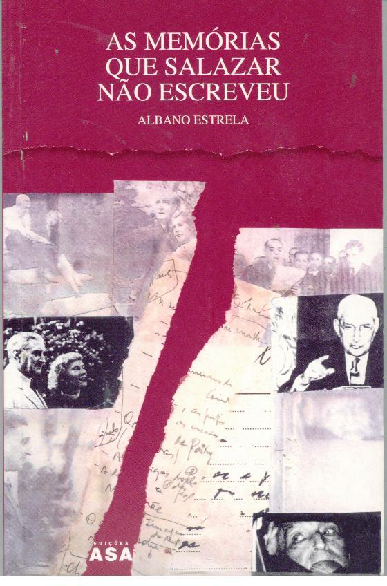 AS MEMÓRIAS QUE SALAZAR NÃO ESCREVEU. Entre o Amor e a Morte, o Reinado da Política - ESTRELA, Albano (1933-)