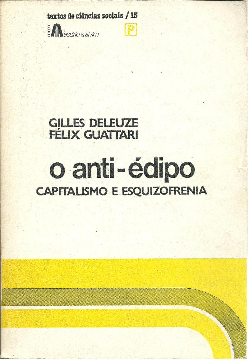 O ANTI-ÉDIPO: Capitalismo e Esquizofrenia - DELEUZE & GUATTARI, Gilles - Félix