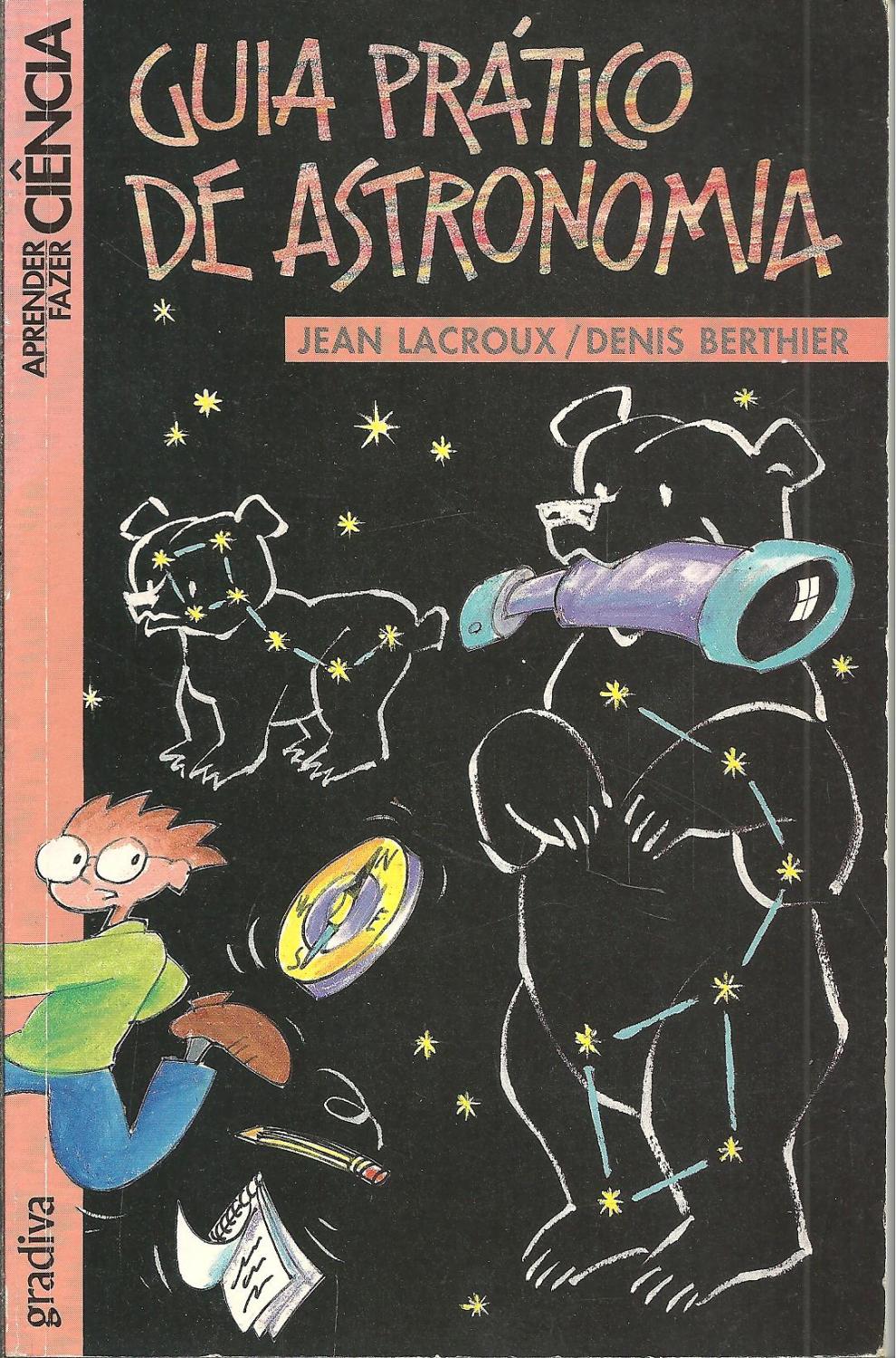 GUIA PRÁTICO DE ASTRONOMIA - LACROUX & BERTHIER, Jean - Denis