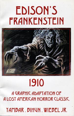 Edison's Frankenstein 1910. A Graphic Adaptation of A Lost American Horror Classic - Yambar, Chris, Bihun, Robb, and Wiebel Jr. Frederick C.