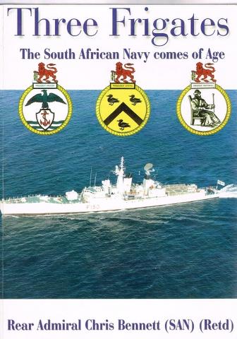 Three Frigates: The South African Navy comes of Age - Rear Admiral Chris Bennett