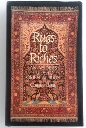 Rugs to Riches, An Insider's Guide to Oriental Rugs.